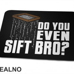 Do You Even Sift Bro? - Humor - Podloga za miš Do You Even Sift Bro? - Humor - Podloga za miš