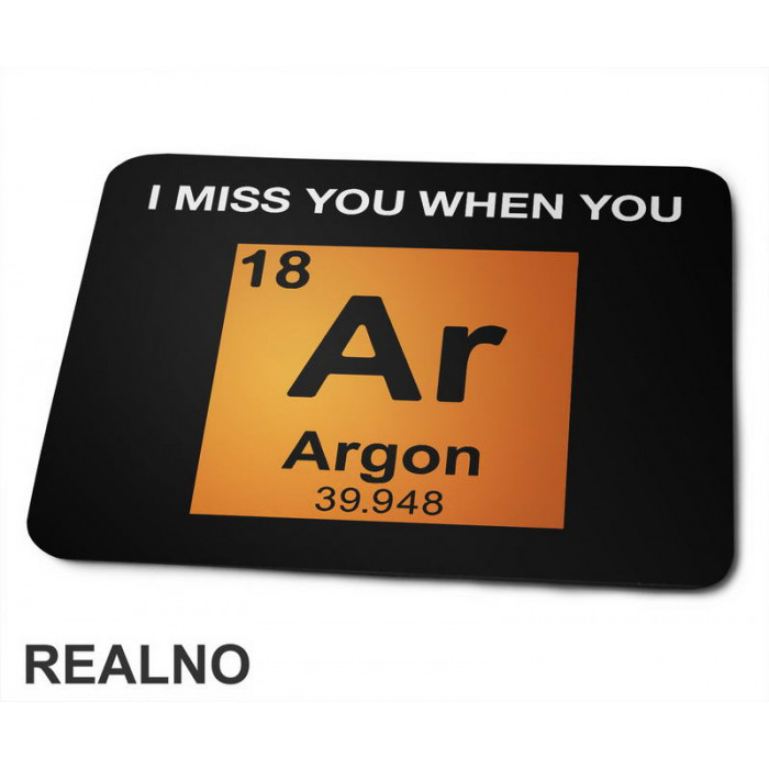 I Miss You When You - Argon - Geek - Podloga za miš