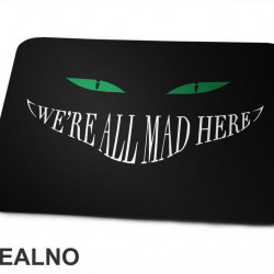 We're All Mad Here - Alice In Wonderland - Alisa u Zemlji Čuda - Češirska Mačka - Crtani filmovi - Podloga za miš