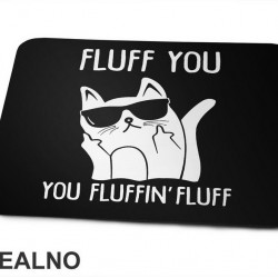 Fluff You. You Fluffin' Fluff - Mačke - Cat - Podloga za miš