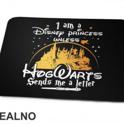 I Am A Disney Princess Unless HogWarts Sends Me A Letter - Harry Potter - Podloga za miš