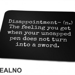 Disappointment - The Felling You Get When Your Uncrapped Pen Does Not Turn Into A Sword - Humor - Podloga za miš Disappointment - The Felling You Get When Your Uncrapped Pen Does Not Turn Into A Sword - Humor - Podloga za miš