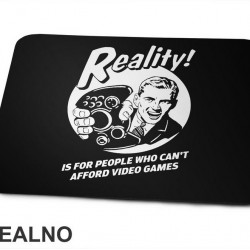 Reality Is For People Who Can't Afford Video Games - Podloga za miš