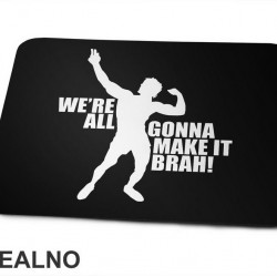 We're All Gonna Make It Brah - Trening - Podloga za miš We're All Gonna Make It Brah - Trening - Podloga za miš