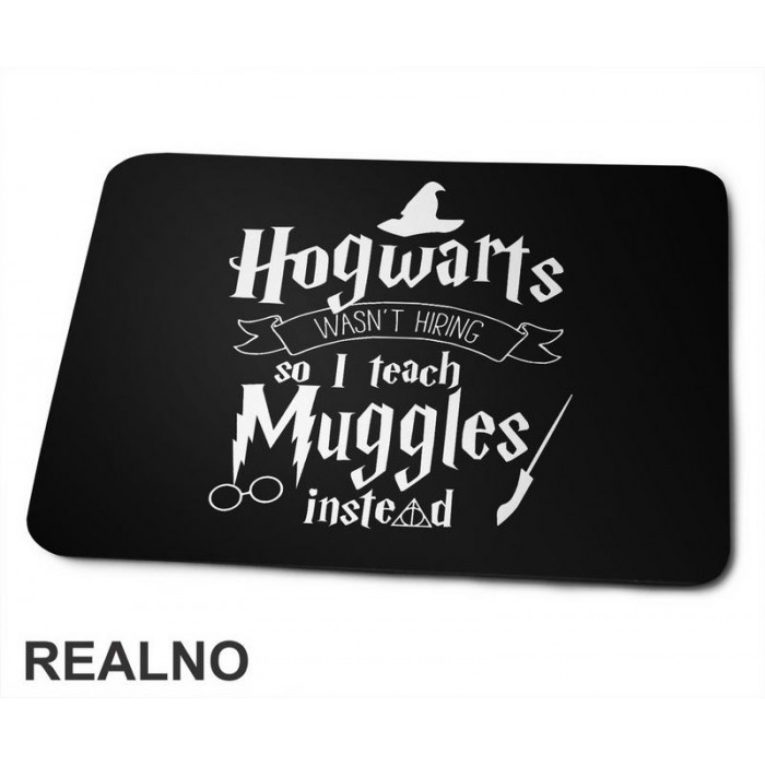 Hogwarts Wasn't Hiring So I Teach Muggles Instead - Harry Potter - Podloga za miš