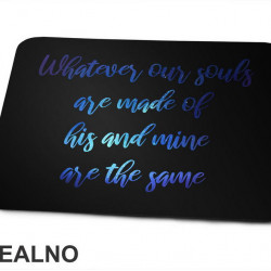 Whatever Our Souls Are Made Of His And Mine Are The Same - Love - Ljubav - Podloga za miš Whatever Our Souls Are Made Of His And Mine Are The Same - Love - Ljubav - Podloga za miš