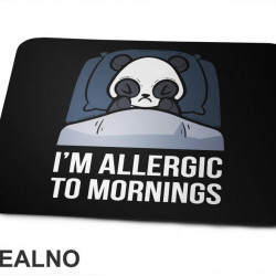 I'm Allergic To Mornings - Panda - Humor - Podloga za miš I'm Allergic To Mornings - Panda - Humor - Podloga za miš