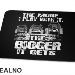 The More I Play With It. The Bigger It Gets - Quad - Off Road - Podloga za miš