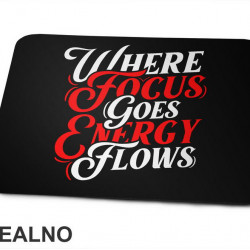 Where Focus Goes Energy Flows - Red And White - Quotes - Podloga za miš