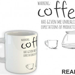Warning: Coffee Has Given Me Unrealistic Expectations Of Productivity - Kafa - Šolja