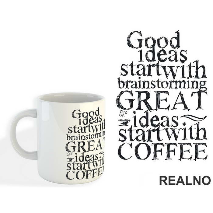 Good Ideas Start With Brainstorming. Great Ideas Start With Coffee - Kafa - Šolja