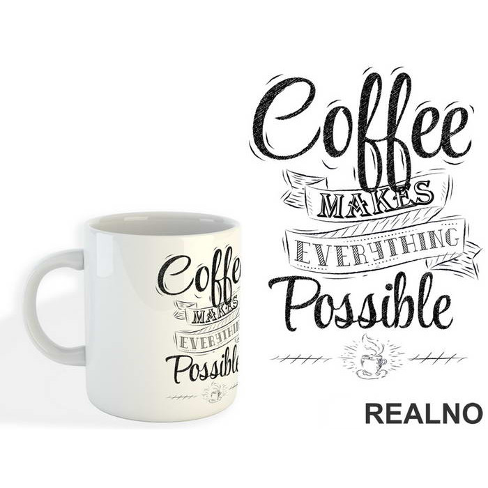 Coffee Makes Everything Possible - Kafa - Šolja