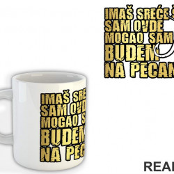 Imaš Sreće Što Sam Ovde Mogao Sam Da Budem Na Pecanju - Pecanje - Fishing - Šolja
