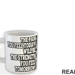 The Pain You Feel Today Will Be The Strenght You Feel Tomorrow - Trening - Šolja The Pain You Feel Today Will Be The Strenght You Feel Tomorrow - Trening - Šolja