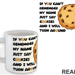 If You Can't Remember My Name Just Say Cookies And I WIll Turn Around - Hrana - Food - Šolja