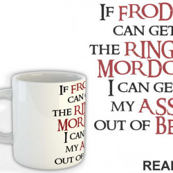 If Frodo Can Get The Ring To Mordor, I Can Get My Ass Out Of Bed - Lord Of The Rings - LOTR - Šolja If Frodo Can Get The Ring To Mordor, I Can Get My Ass Out Of Bed - Lord Of The Rings - LOTR - Šolja