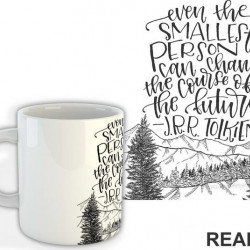 Even the smallest person can change the course of the future - Lord Of The Rings - LOTR - Šolja Even the smallest person can change the course of the future - Lord Of The Rings - LOTR - Šolja