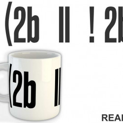 To Be Or Not To Be - Geek - Šolja