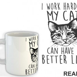 I Work Hard So My Cat Can Have A Better Life - Mačke - Šolja