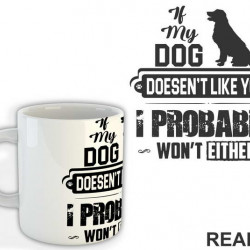 If My Dog Doesn't Like You I Probably Won't Like You - Pas - Šolja