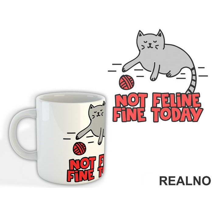 Not Feline Fine Today - Cat - Mačke - Šolja