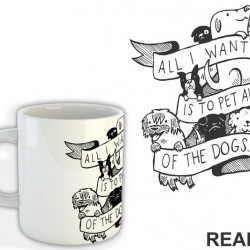 All I Want Is To Pet All Of The Dogs - Dog - Pas - Šolja