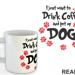 I Juts Want To Drink Coffee And Pet My Dog - Pas - Šolja