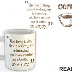 The Best Thing About Waking Up Is Knowing You Have Another Cup Of Coffee To Enjoy - Kafa - Šolja