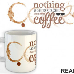 Nothing Goes Better With Coffee Than More Coffee - Kafa - Šolja