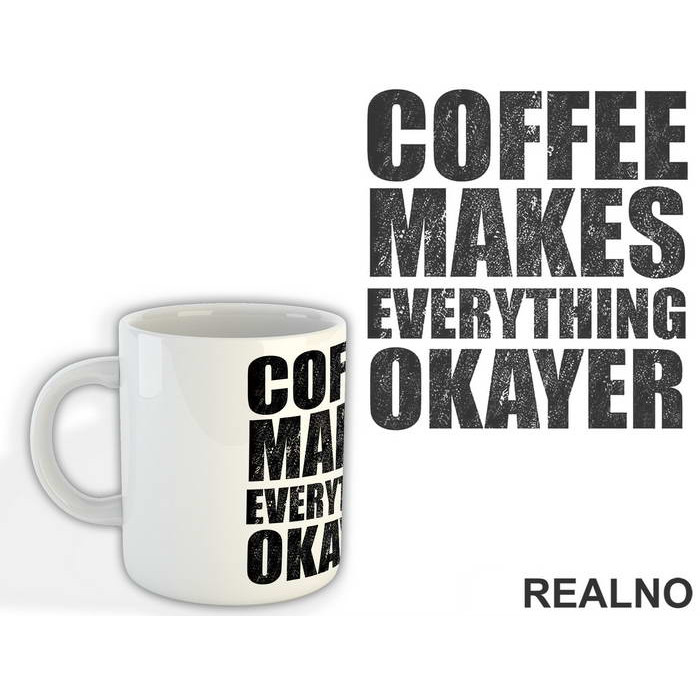 Coffee Makes Everything Okayer - Kafa - Šolja