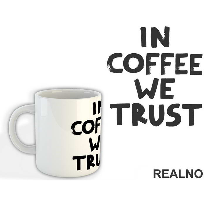 In Coffee We Trust - Kafa - Šolja