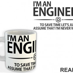 To Save Time Let's Just Assume That I'm Never Wrong - Engineer - Šolja To Save Time Let's Just Assume That I'm Never Wrong - Engineer - Šolja