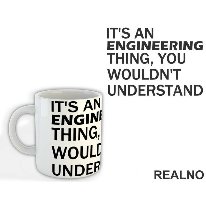 It's An Engineering Thing You Wouldn't Understand - Engineer - Šolja
