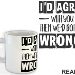 I'd Agree With You But Then We'd Both Be Wrong - Humor - Šolja I'd Agree With You But Then We'd Both Be Wrong - Humor - Šolja