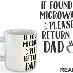 If Found In Microwave Please Return To Dad - Humor - Šolja If Found In Microwave Please Return To Dad - Humor - Šolja
