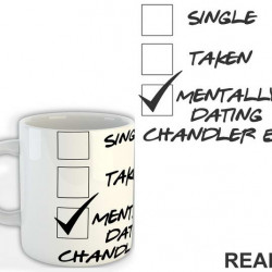 Single, Taken, Mentally Dating Chandler Bing - Friends - Prijatelji - Šolja