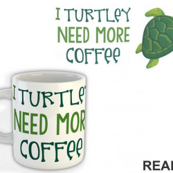 I Turtley Need More Coffee - Humor - Šolja I Turtley Need More Coffee - Humor - Šolja
