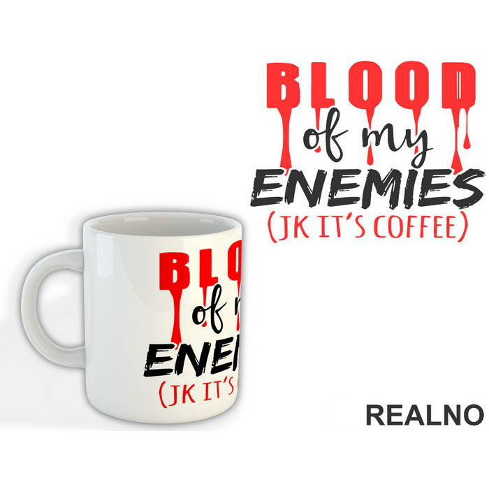 Blood Of My Enemies JK It's Coffee - Humor - Šolja
