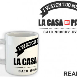 I Watch Too Much - Said Nobody Ever - La Casa de Papel - Money Heist - Šolja