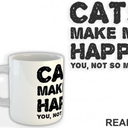 Cats Make Me Happy. You, Not So Much - Mačke - Cat - Šolja