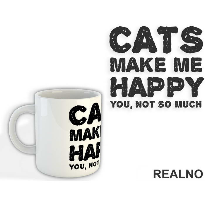 Cats Make Me Happy. You, Not So Much - Mačke - Cat - Šolja