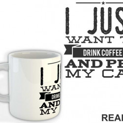 I Just Want To Drink Coffee And Pet My Cat - Mačke - Cat - Šolja