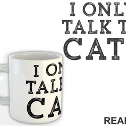 I Only Talk To Cats - Mačke - Cat - Šolja