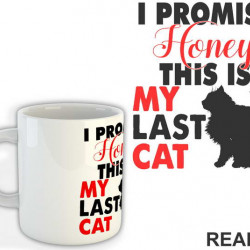I Promise Honey This Is My Last Cat - Mačke - Cat - Šolja