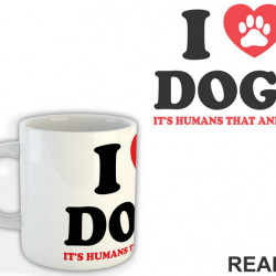 I LOVE Dogs. It's Humans That Annoy Me - Pas - Dog - Šolja