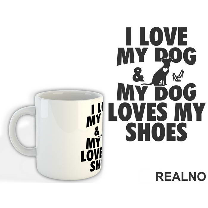 I Love My Dog And My Dog Loves My Shoes - Pas - Dog - Šolja