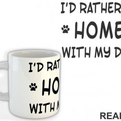 I'd Rather Be Home With My Dog - Pas - Dog - Šolja
