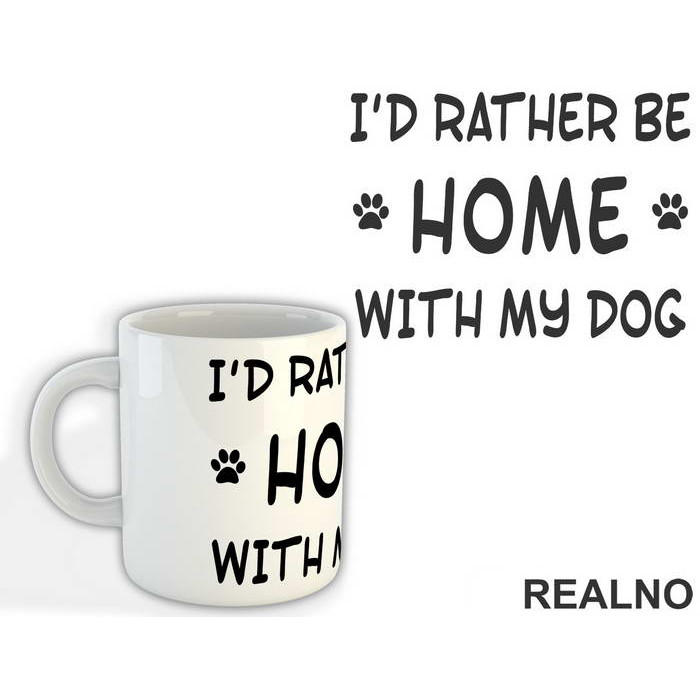 I'd Rather Be Home With My Dog - Pas - Dog - Šolja