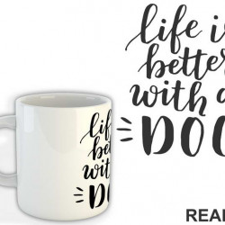 Life Is Better With A Dog - Pas - Dog - Šolja
