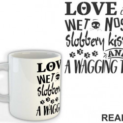 Love Is Wet Noses, Slobbery Kisses And A Wagging Tail - Pas - Dog - Šolja